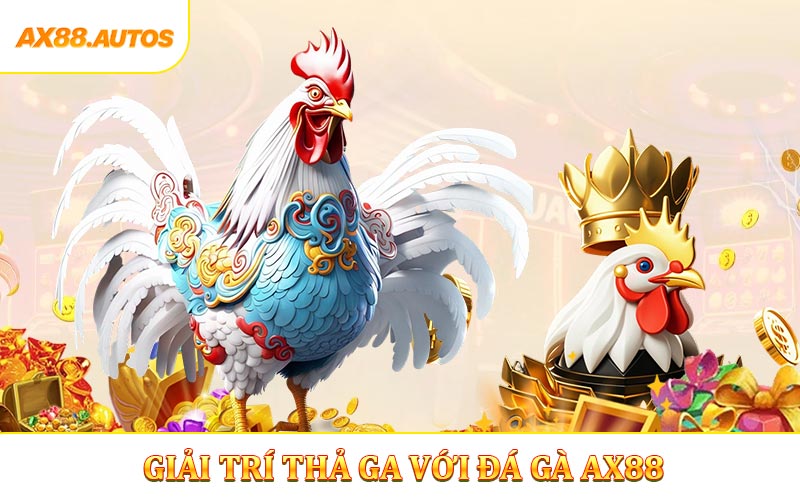 Giải trí thả ga với đá gà AX88