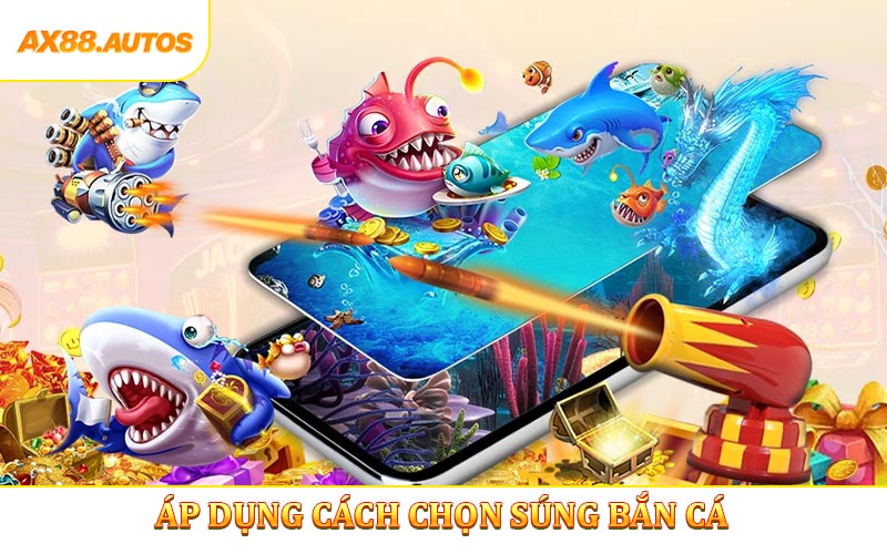 4 yếu tố cần phải biết nếu áp dụng cách chọn súng bắn cá
