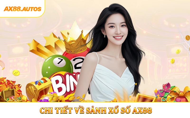 Chi tiết về sảnh xổ số AX88