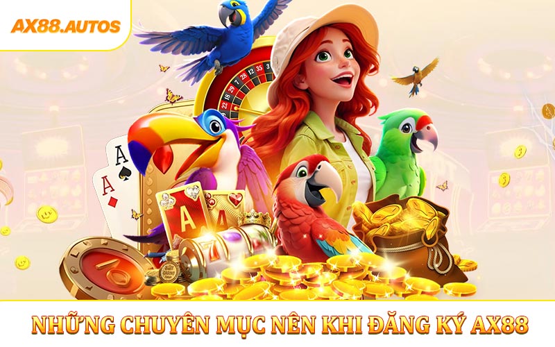Những chuyên mục nên thử sau khi đăng ký AX88