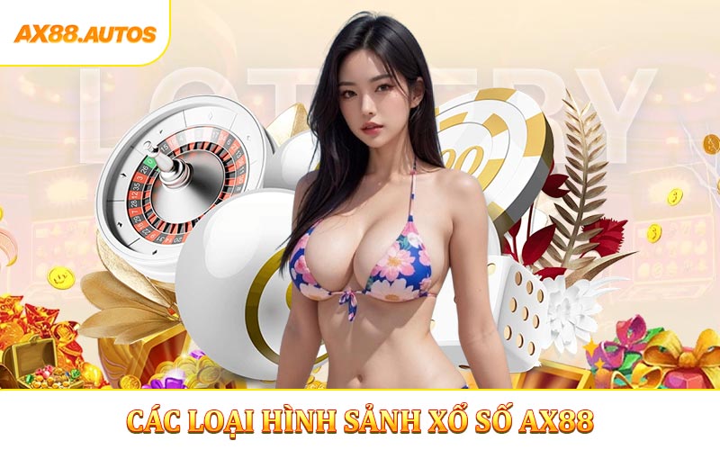 Sảnh xổ số AX88 với nhiều loại hình hấp dẫn