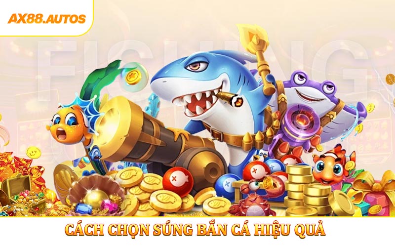Cách Chọn Súng Bắn Cá Hiệu Quả - Mẹo Săn Thưởng Tại AX88