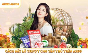 Cách Bắt Lô Trượt Cho Tân Thủ Trên AX88