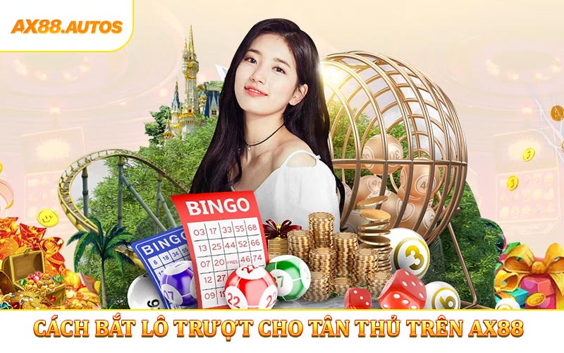 Cách Bắt Lô Trượt Cho Tân Thủ Trên AX88