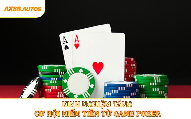 Kinh nghiệm giúp tăng cơ hội kiếm tiền từ game poker
