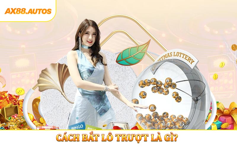 Cách bắt lô trượt là gì?
