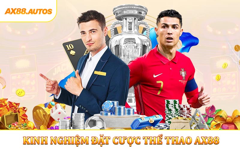 Kinh nghiệm hữu ích khi tham gia cá độ thể thao AX88