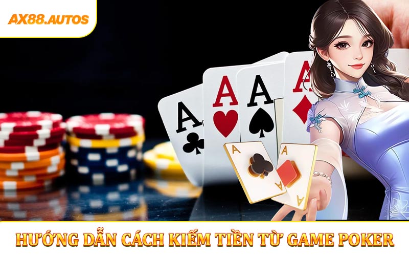 Hướng dẫn cách kiếm tiền từ game poker 