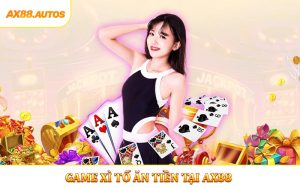 Game Xì Tố Ăn Tiền Trải Nghiệm Game Bài Hấp Dẫn Tại AX88