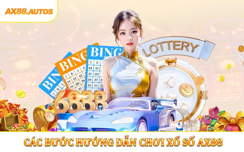 Các bước hướng dẫn chơi xổ số AX88 cực đơn giản