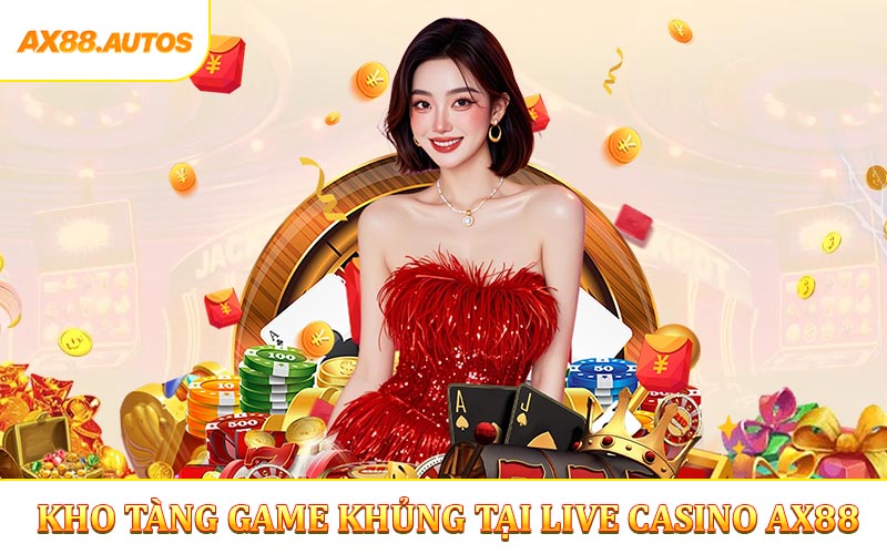 Kho tàng game khủng tại live casino AX88