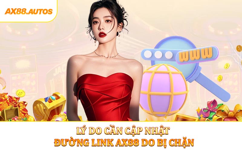 Lý do cần cập nhật đường link AX88 do bị chặn