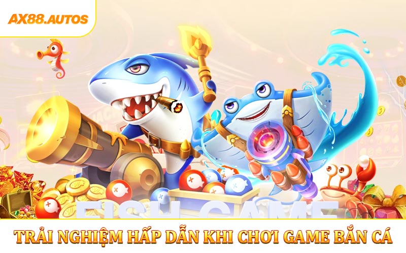 Trải nghiệm hình ảnh và âm thanh chơi game bắn cá 