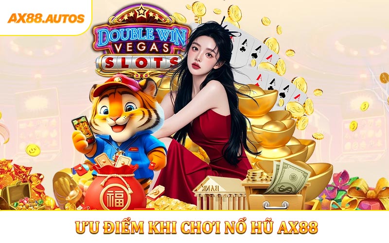Ưu điểm khi chơi nổ hũ AX88