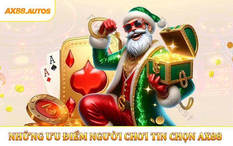 Những ưu điểm để người chơi tin chọn AX88
