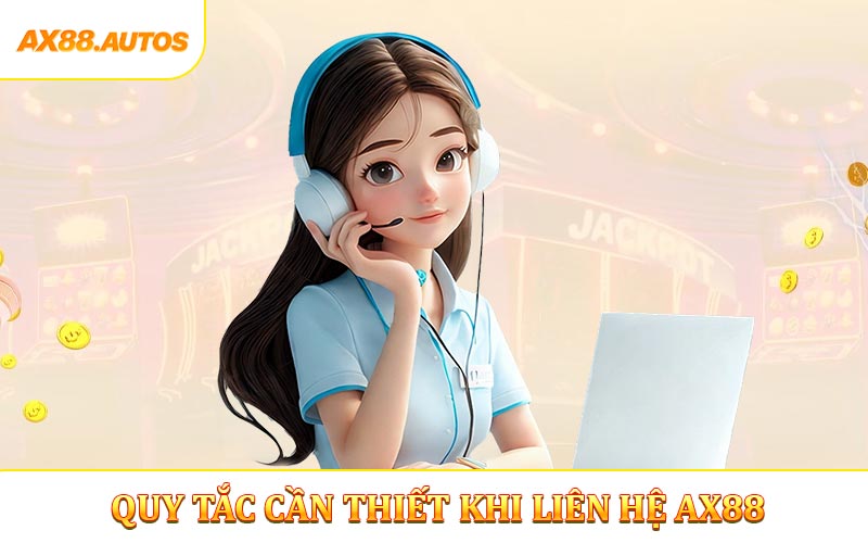 Cập nhật 4 quy tắc cần thiết khi liên hệ AX88