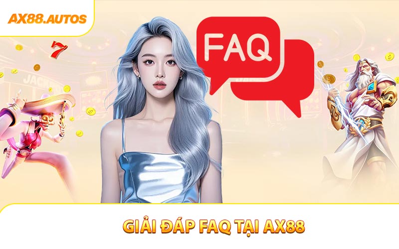 Giải Đáp FAQ - Những Thông Tin Cần Thiết Cho Người Chơi AX88